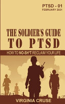 The soldier's guide to PTSD : the no-sh*t guide to reclaiming your life /