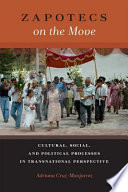 Zapotecs on the Move : Cultural, Social, and Political Processes in Transnational Prespective /