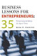 Business lessons for entrepreneurs : 35 things I learned before the age of thirty /