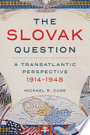The Slovak question : a transatlantic perspective, 1914-1948 /