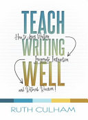 Teach writing well : how to assess writing, invigorate instruction, and rethink revision /