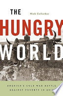 The hungry world : America's Cold War battle against poverty in Asia /
