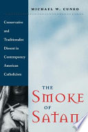 The smoke of Satan : conservative and traditionalist dissent in contemporary American Catholicism /