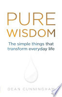 Pure wisdom : the simple things that transform everyday life /