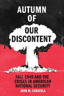 Autumn of our discontent : fall 1949 and the crises in American national security /