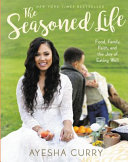 The seasoned life food, family, faith, and the joy of eating well /