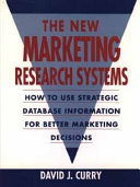 The new marketing research systems : how to use strategic database information for better marketing decisions /