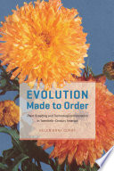 Evolution made to order : plant breeding and technological innovation in twentieth-century America /