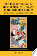 The transformation of Muslim mystical thought in the Ottoman Empire the rise of the Halveti order, 1350-1650 /