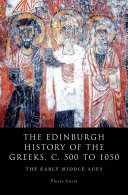 The Edinburgh history of the Greeks, c. 500 to 1050 : the early Middle Ages /