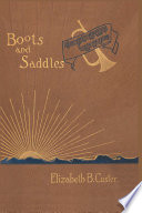 Boots and saddles : or, Life in Dakota with General Custer /