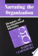 Narrating the organization : dramas of institutional identity /