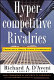 Hypercompetitive rivalries : competing in highly dynamic environments /