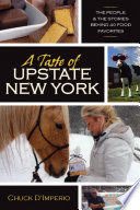 Taste of upstate new york : the people and the stories behind 40 food favorites.