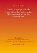 Camps, campaigns, colonies : Roman military presence in Anatolia, Mesopotamia, and the Near East : selected studies /