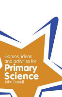 Games, ideas and activities for primary science /