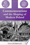 Commemorations and the shaping of modern Poland /