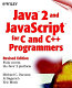 Java 2 and Javascript for C and C++ programmers /