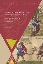 Los moriscos de Villarrubia de los Ojos (siglos XV-XVIII) : historia de una minoría asimilada, expulsada y reintegrada /