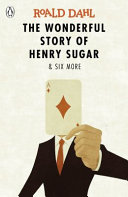 The wonderful story of Henry Sugar : & six more /