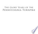 The Glory Years of the Pennsylvania Turnpike /