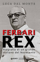 Ferrari rex : biografia di un grande italiano del Novecento /