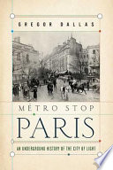 Métro stop Paris : an underground history of the City of Light /