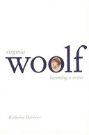 Virginia Woolf : becoming a writer/