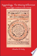 Egyptology : the missing millennium : ancient Egypt in medieval Arabic writings /