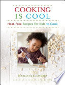 Cooking is cool heat-free recipes for kids to cook /