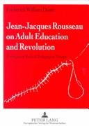 Jean-Jacques Rousseau on adult education and revolution : paradigma of radical, pedagogical thought /