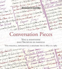 Conversation pieces : voci e istantanee dall'archivio di famiglia : vita politica, diplomatica e militare tra il 1865 e il 1965 /