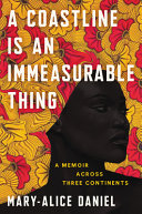 A coastline is an immeasurable thing : a memoir across three continents /