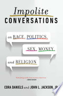 Impolite conversations : on race, politics, sex, money, and religion /