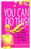 You can do this! : surviving breast cancer without losing your sanity or your style /