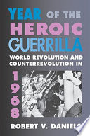 Year of the heroic guerrilla : world revolution and counterrevolution in 1968 /