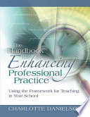 The handbook for enhancing professional practice : using the framework for teaching in your school /