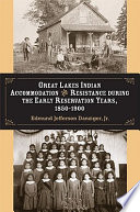 Great Lakes Indian accommodation and resistance during the early reservation years, 1850-1900 /