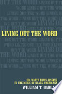 Lining out the word : Dr. Watts hymn singing in the music of Black Americans /