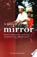 A literary mirror; Balinese reflections on modernity and identity in the twentieth century.