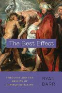 The best effect : theology and the origins of consequentialism /