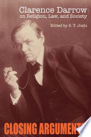 Closing arguments : Clarence Darrow on religion, law, and society /