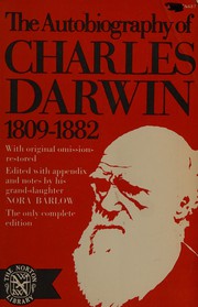 The autobiography of Charles Darwin, 1809-1882 : with original omissions restored /