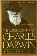 The autobiography of Charles Darwin, 1809-1882 : with original omissions restored /