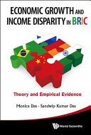 Economic growth and income disparity in BRIC : theory and empirical evidence /