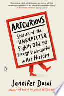 Artcurious : stories of the unexpected, slightly odd, and strangely wonderful in art history /