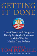 Getting it done : how Obama and Congress finally broke the stalemate to make way for healthcare reform /