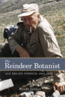 The reindeer botanist : Alf Erling Porsild, 1901-1977 /
