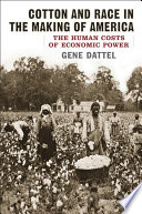 Cotton and Race in the Making of America : the Human Costs of Economic Power.