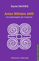 Anton Wilhelm Amo : une philosophie de l'implicite /